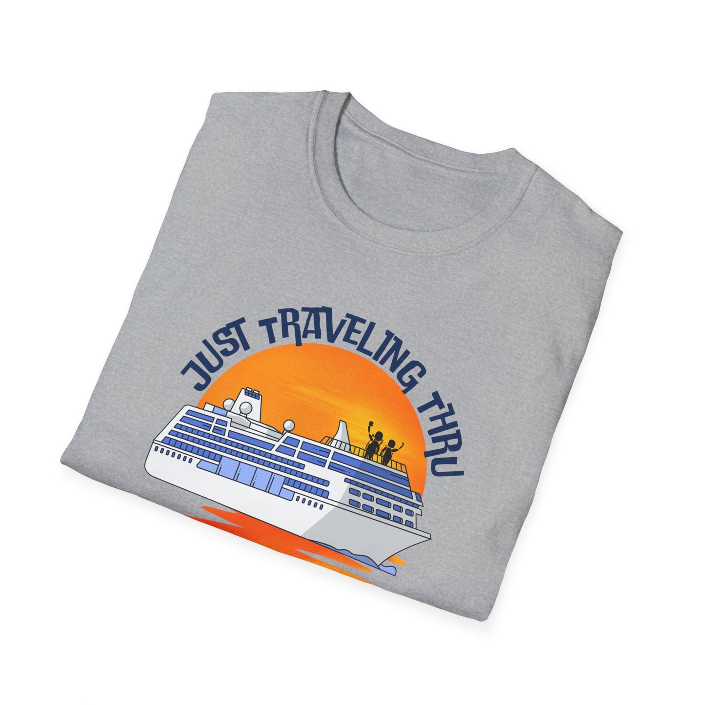 Just Traveling Thru Cruise T-Shirt | One Cruise at a Time | Unisex Softstyle Tee