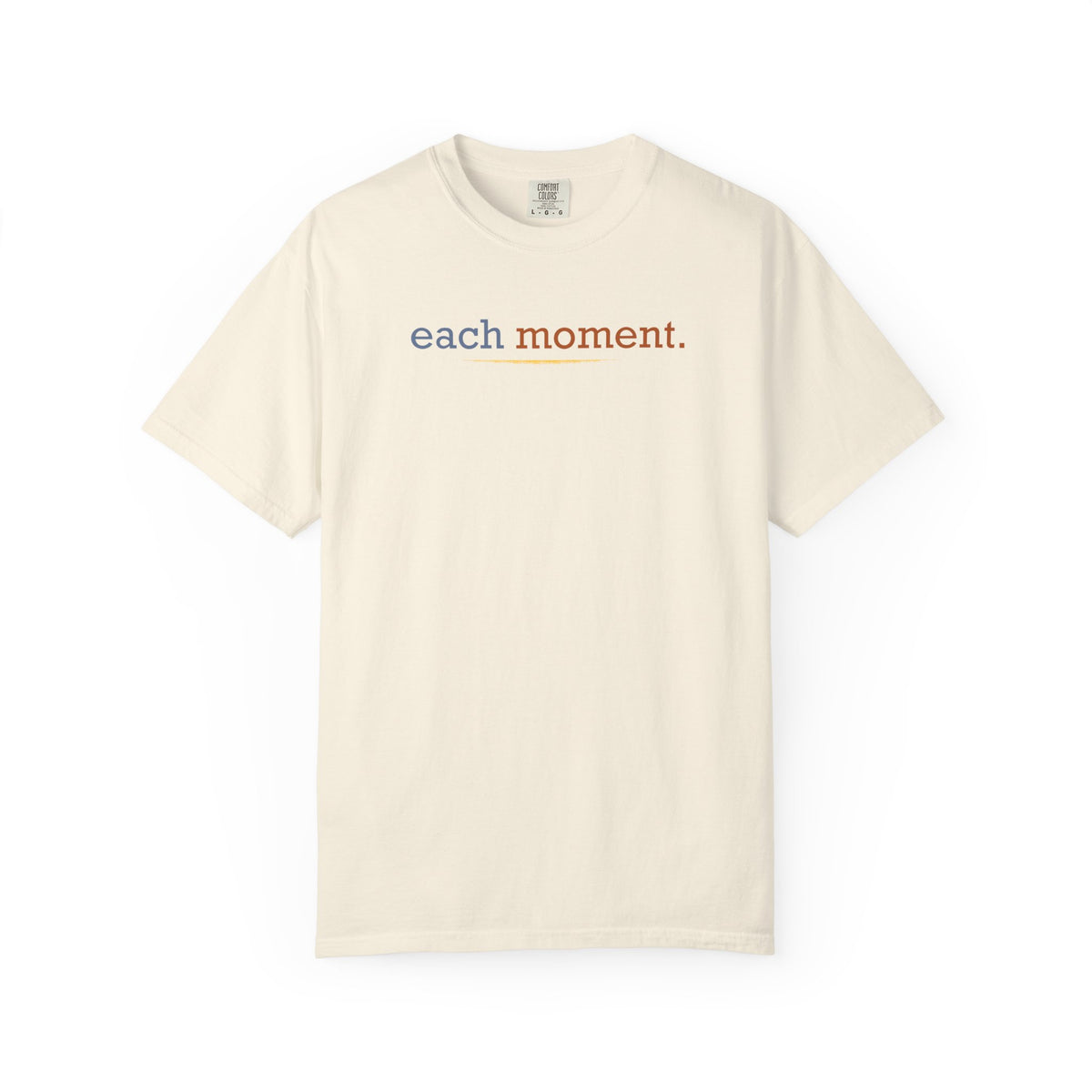 each moment. Tee — Minimalist Inspirational Cotton T-Shirt