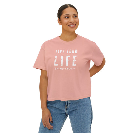 Live Your Life Women's Boxy Tee | Just Traveling Thru