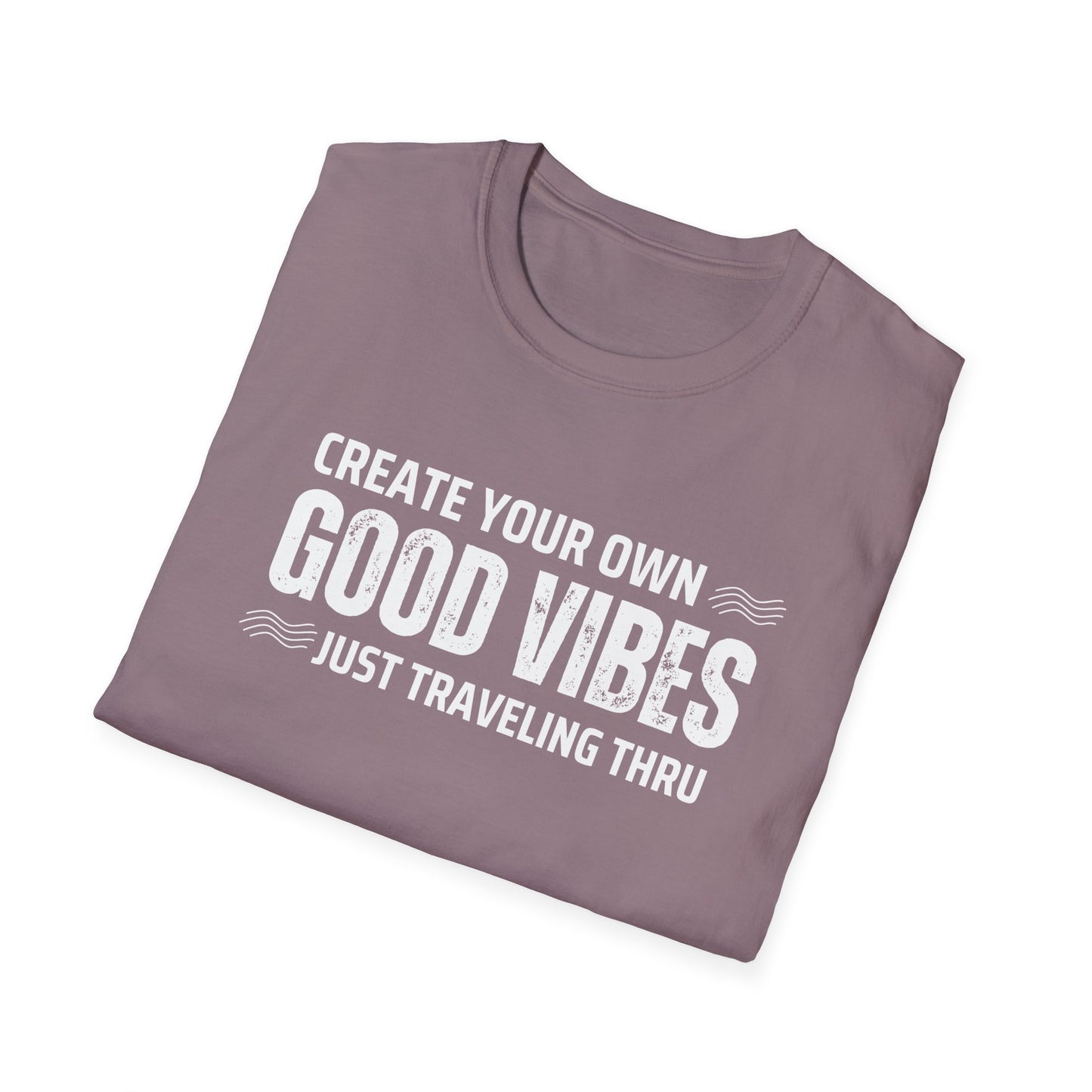 Create Your Own Good Vibes T-Shirt | Unisex Softstyle Tee | Just Traveling Thru