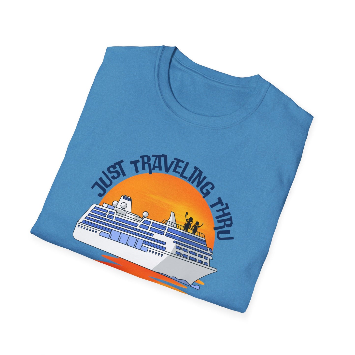 Just Traveling Thru Cruise T-Shirt | One Cruise at a Time | Unisex Softstyle Tee