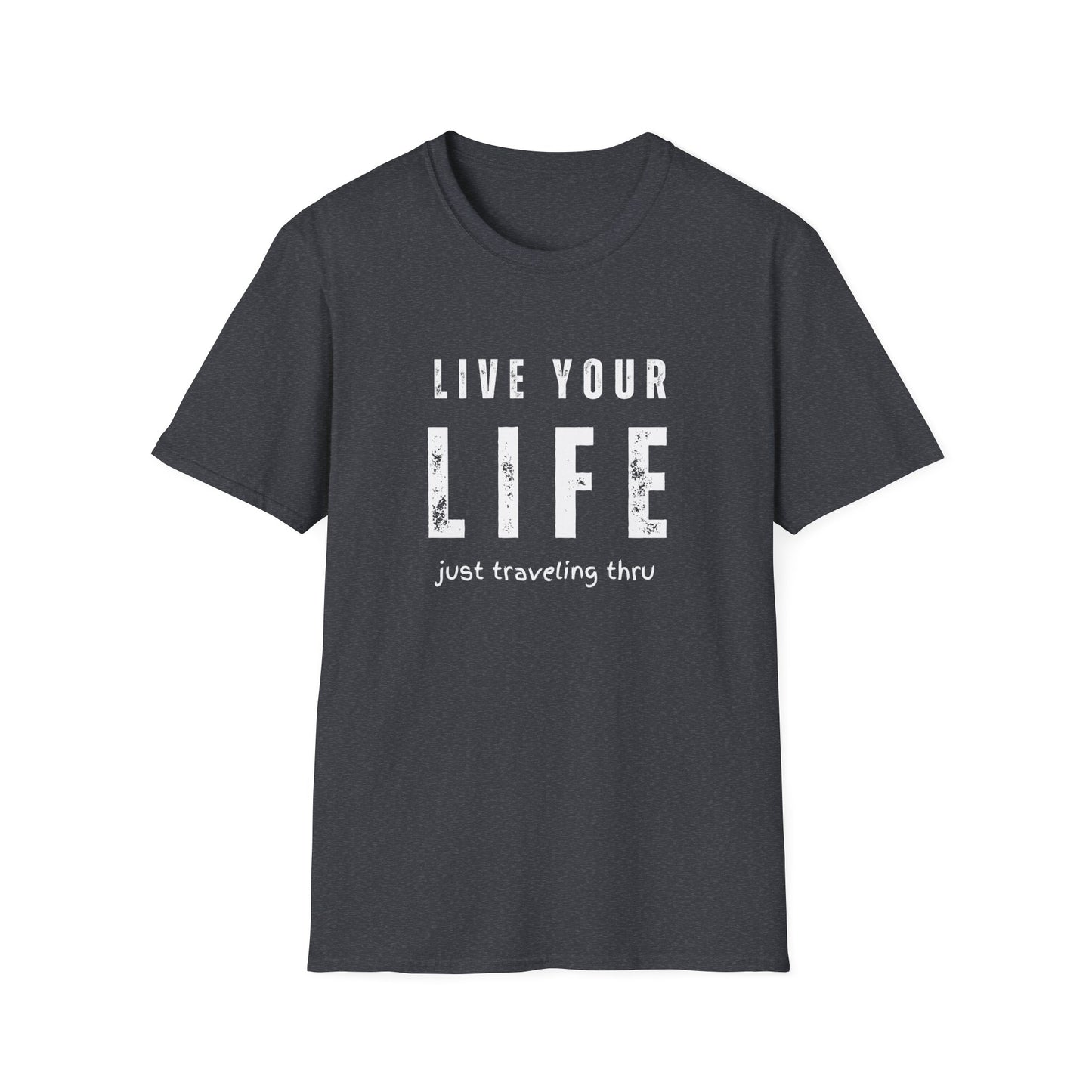 Live Your Life Unisex Softstyle Shirt | Just Traveling Thru