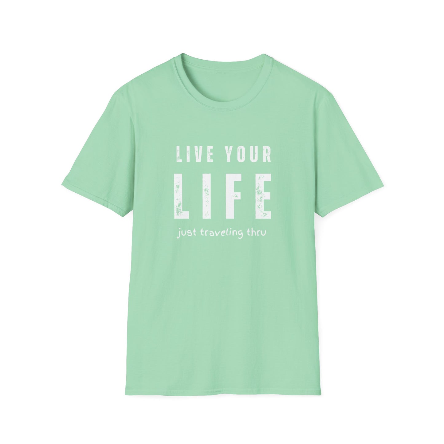 Live Your Life Unisex Softstyle Shirt | Just Traveling Thru