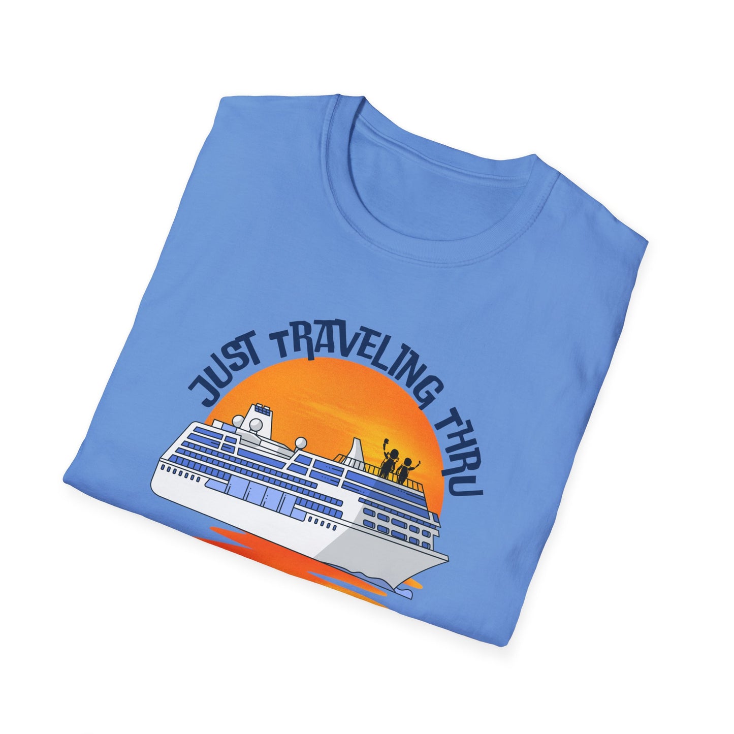 Just Traveling Thru Cruise T-Shirt | One Cruise at a Time | Unisex Softstyle Tee