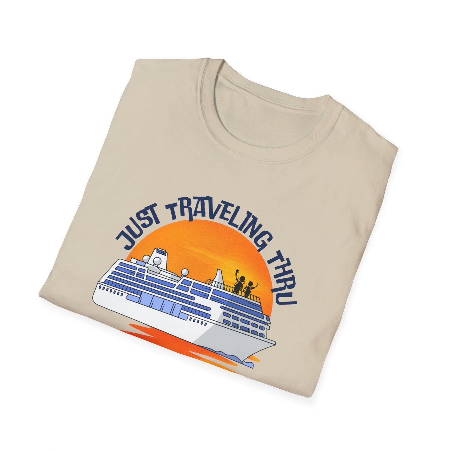 Just Traveling Thru Cruise T-Shirt | One Cruise at a Time | Unisex Softstyle Tee