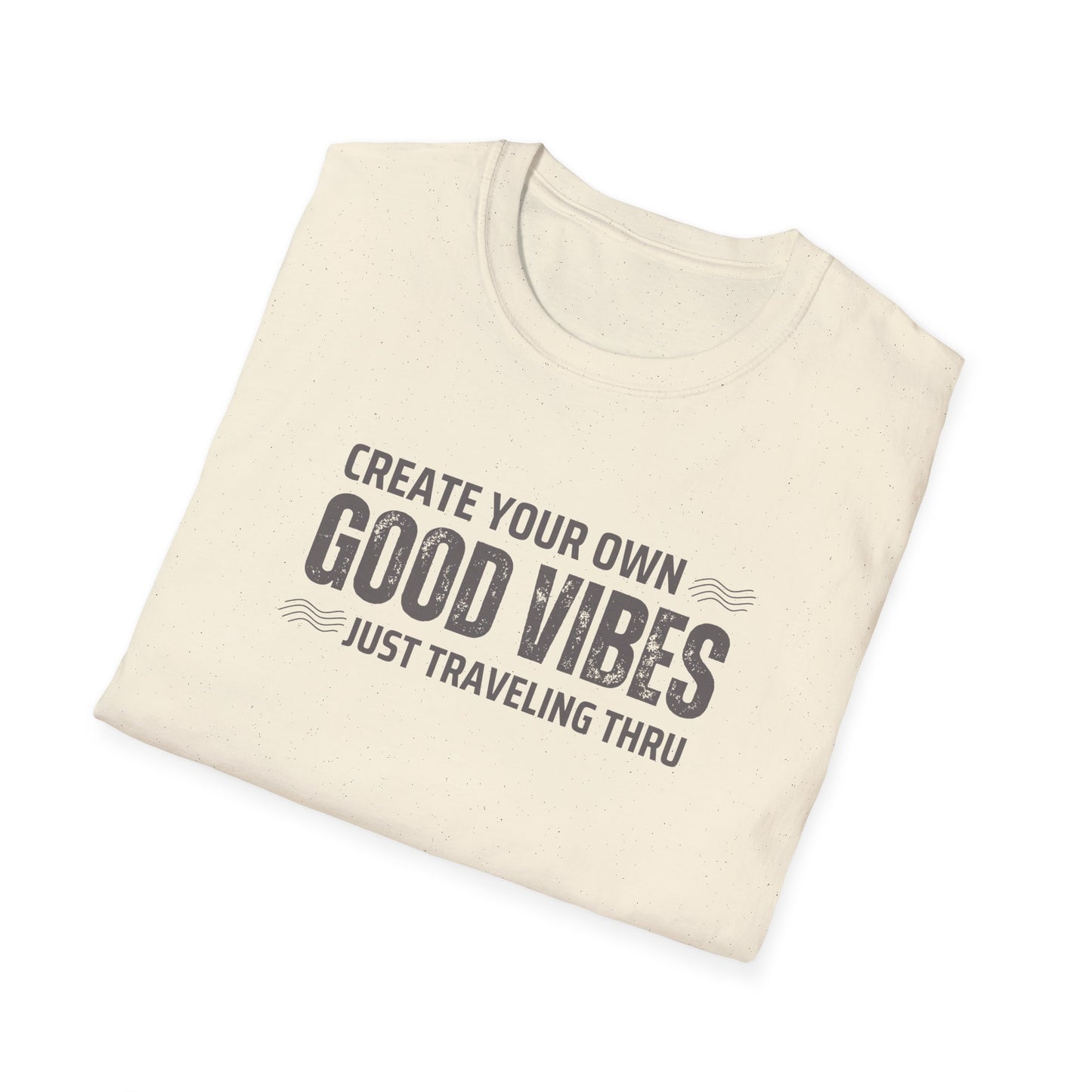 Create Your Own Good Vibes T-Shirt | Unisex Softstyle Tee | Just Traveling Thru