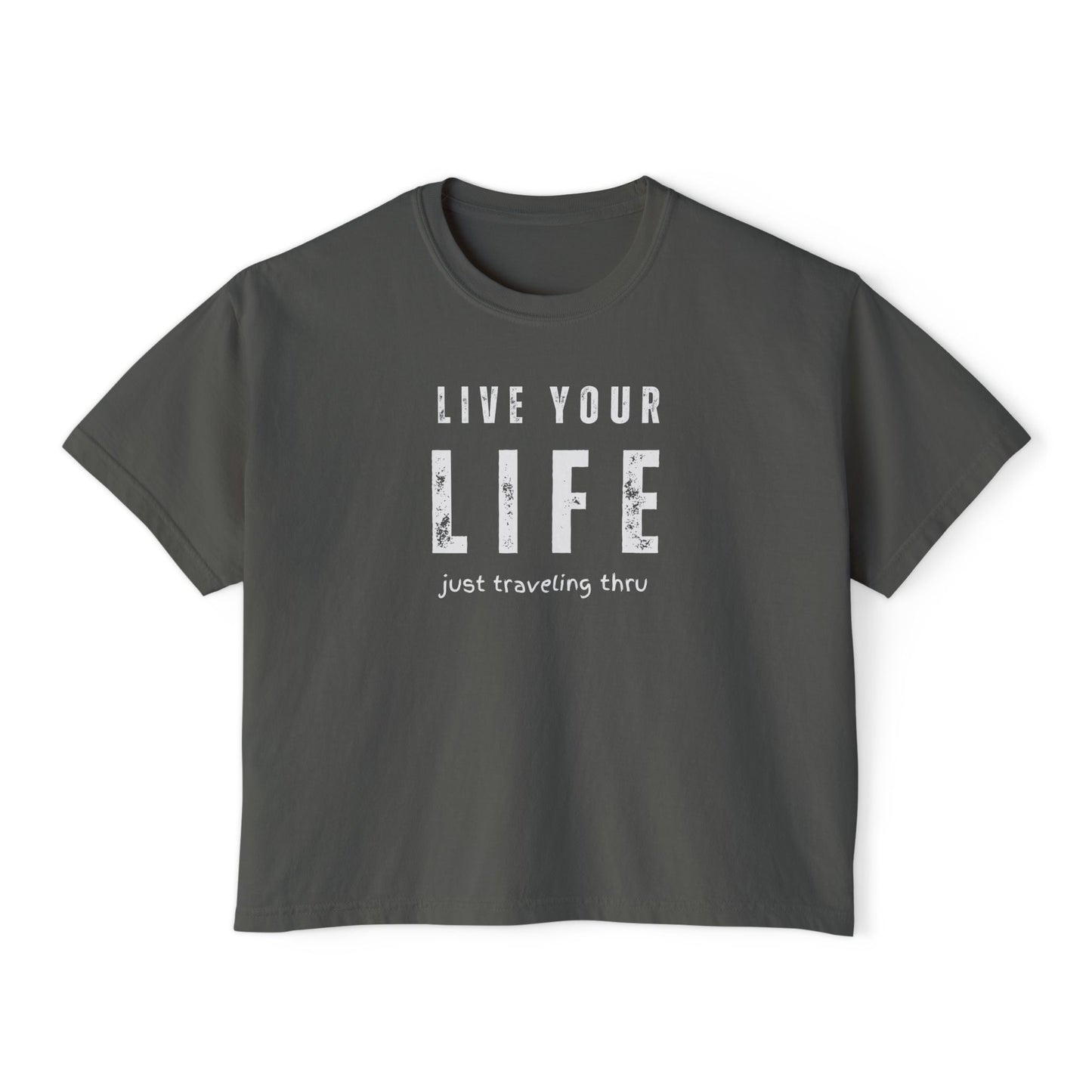 Live Your Life Women's Boxy Tee | Just Traveling Thru