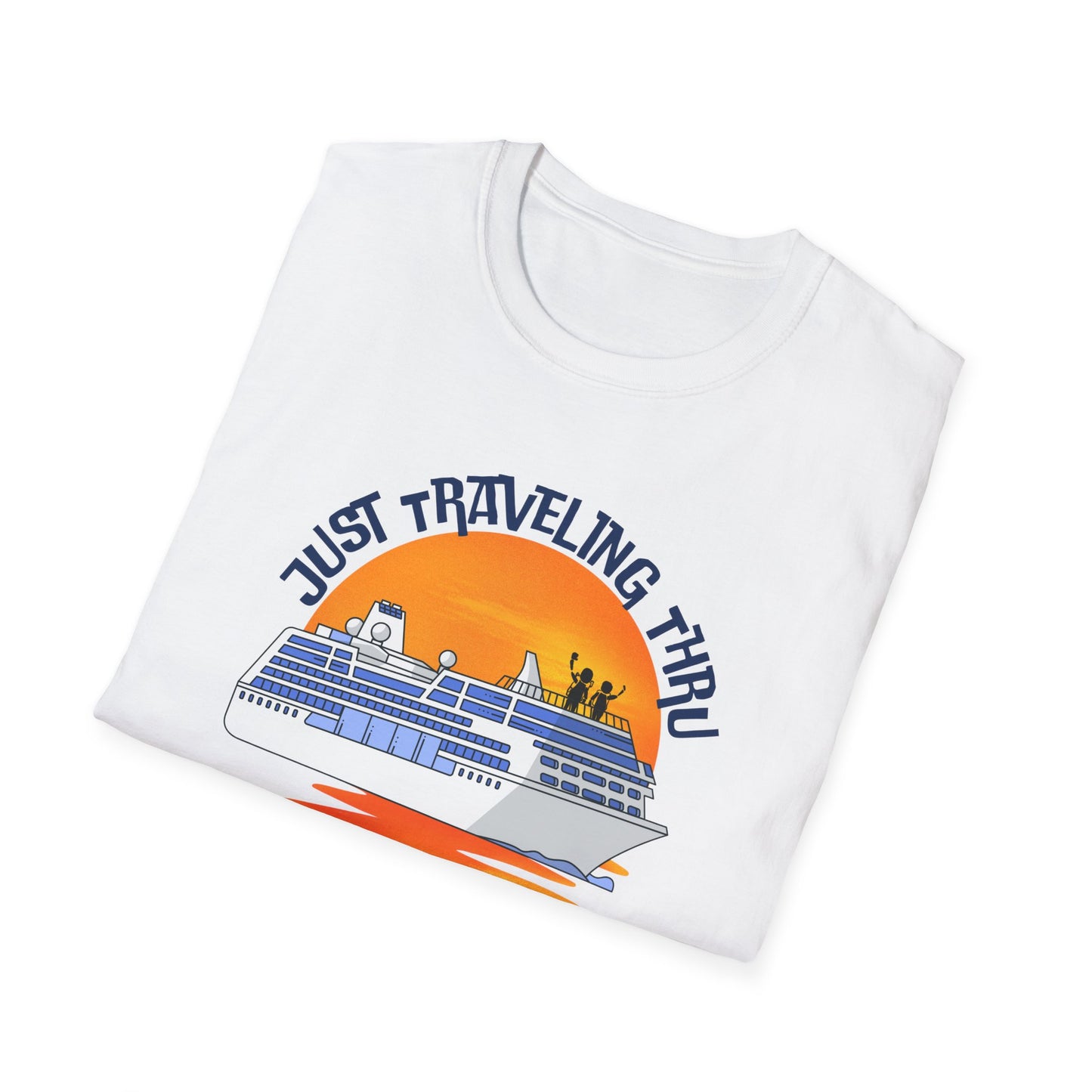 Just Traveling Thru Cruise T-Shirt | One Cruise at a Time | Unisex Softstyle Tee