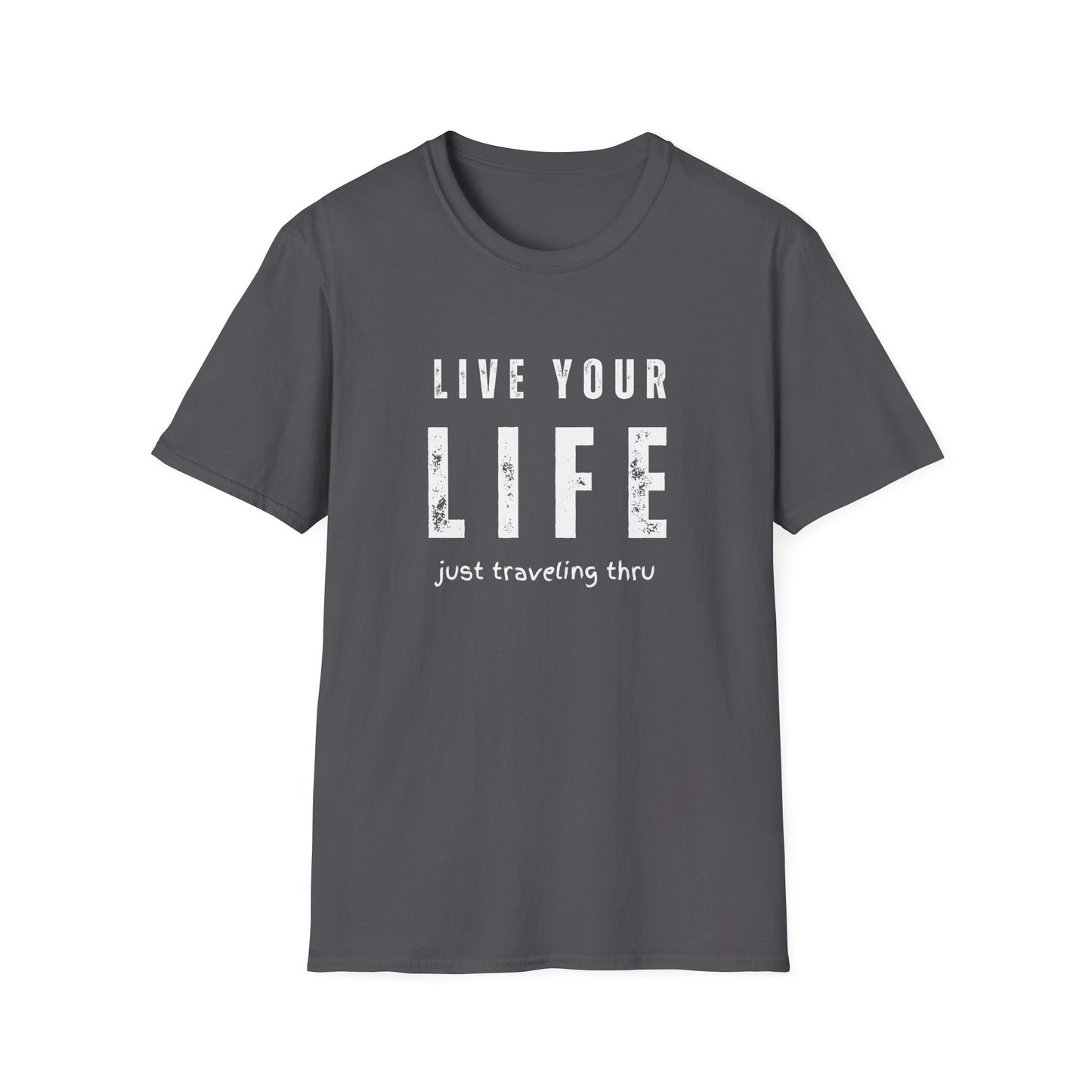 Live Your Life Unisex Softstyle Shirt | Just Traveling Thru