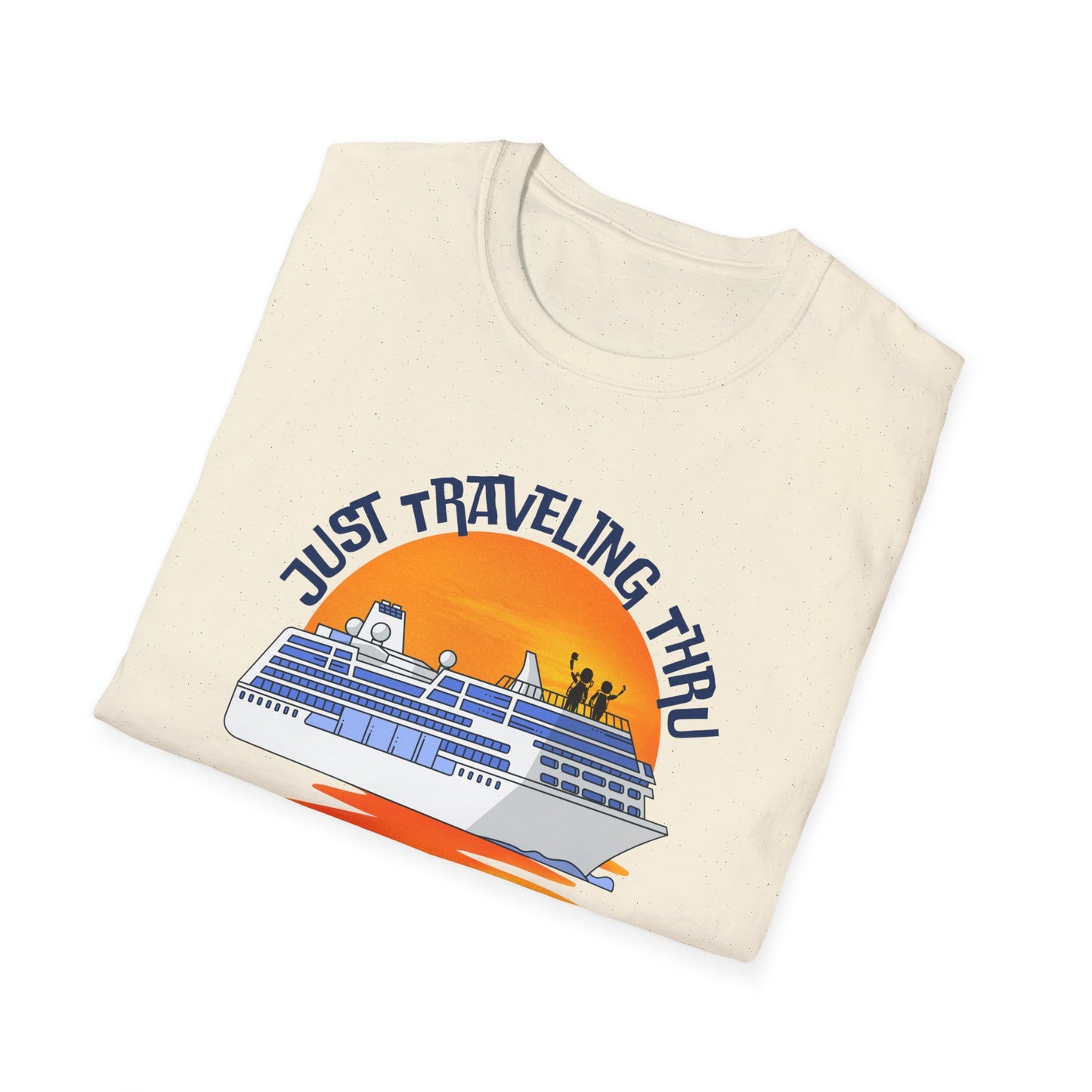 Just Traveling Thru Cruise T-Shirt | One Cruise at a Time | Unisex Softstyle Tee