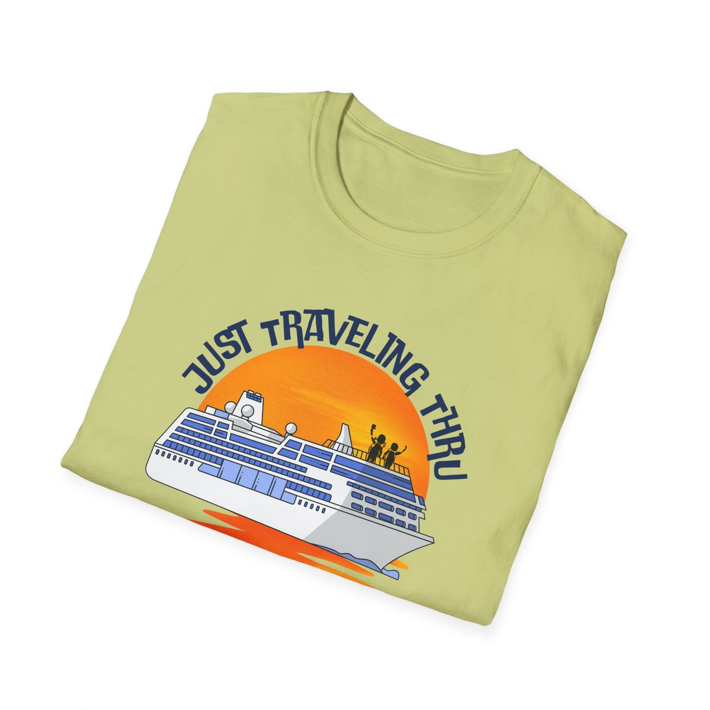 Just Traveling Thru Cruise T-Shirt | One Cruise at a Time | Unisex Softstyle Tee