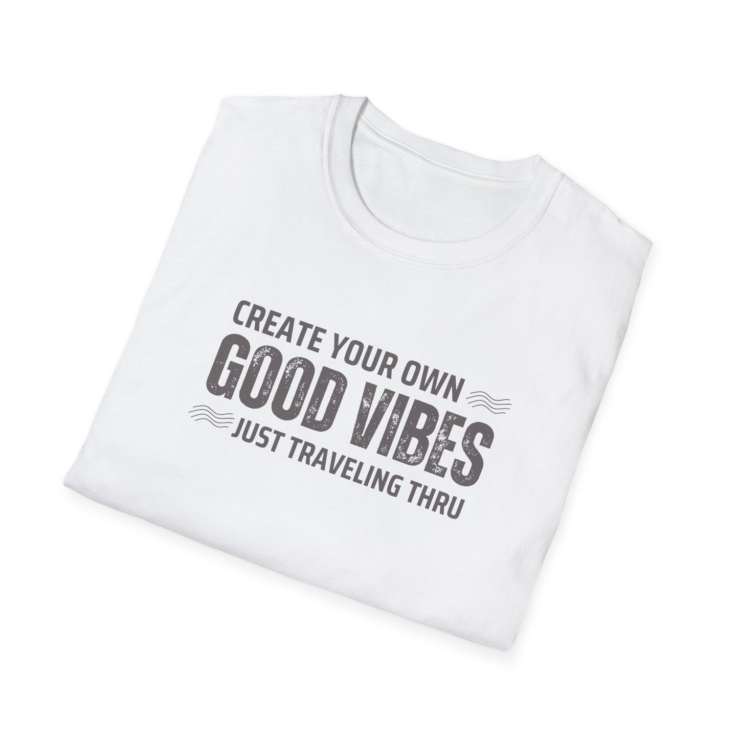 Create Your Own Good Vibes T-Shirt | Unisex Softstyle Tee | Just Traveling Thru