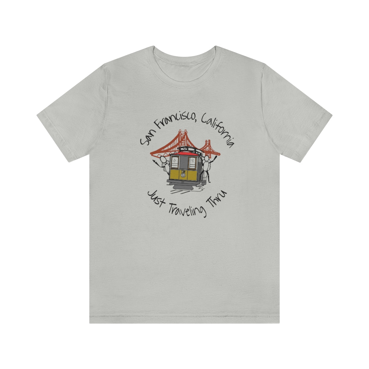 San Francisco Just Traveling Thru Unisex Jersey T-Shirt