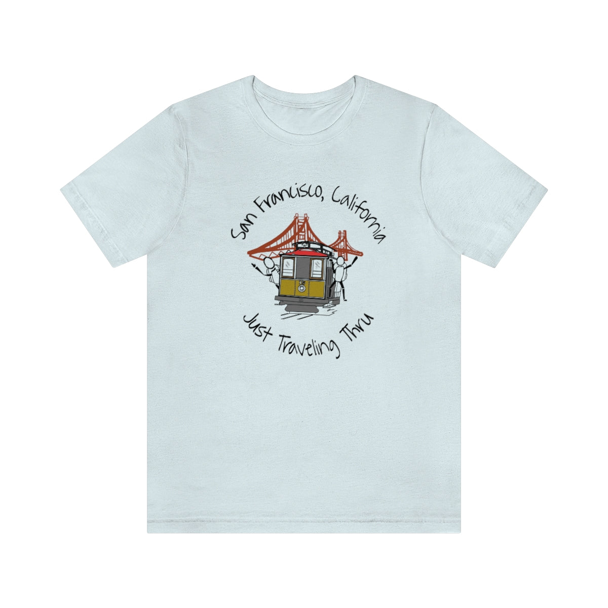 San Francisco Just Traveling Thru Unisex Jersey T-Shirt