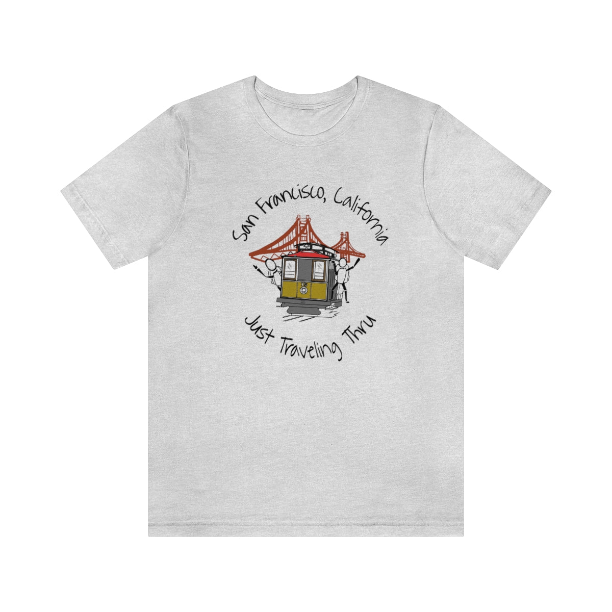 San Francisco Just Traveling Thru Unisex Jersey T-Shirt